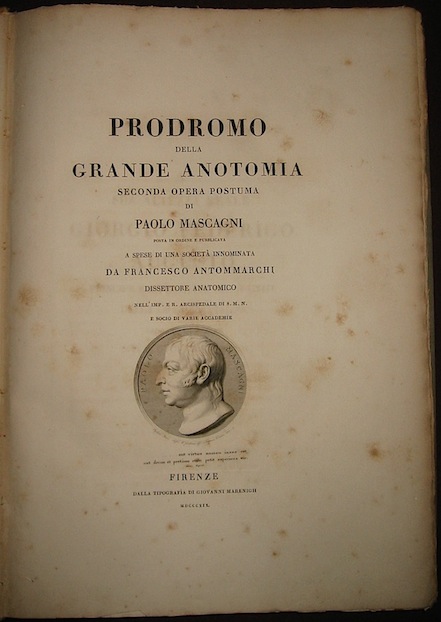 Paolo Mascagni Prodromo della grande anotomia. Seconda opera postuma di Paolo Mascagni posta in ordine e pubblicata a spese di una società  innominata da Francesco Antommarchi dissertore anatomico... 1819 Firenze dalla Tipografia di Giovanni Marenigh